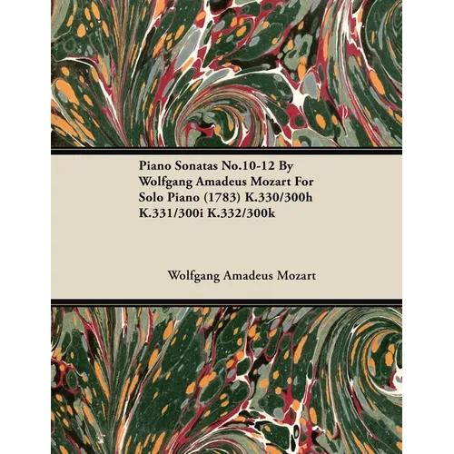 Piano Sonatas No.10-12 by Wolfgang Amadeus Mozart for Solo Piano (1783) K.330/300h K.331/300i K.332/300k