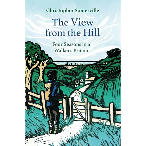 The View from the Hill: Four Seasons in a Walker's Britain