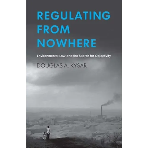 Regulating from Nowhere: Environmental Law and the Search for Objectivity