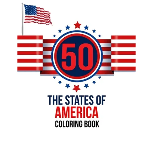 50 The States of America Coloring Book: the USA Color 50 Beautiful Pages of United States And 50 States Nature flower and more illustration Perfect Ea