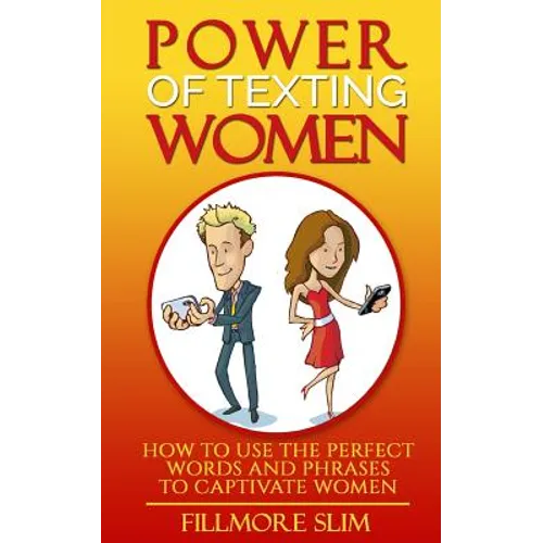Power of texting Women: : How to use the perfect words and phrases to captivate women