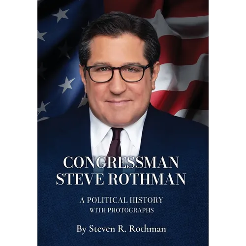 Congressman Steve Rothman: A Political History with Photographs