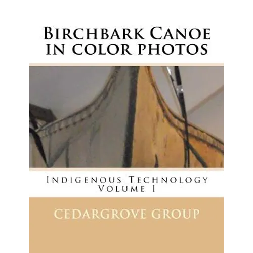 Birchbark Canoe in color photos: Indigenous Technology Volume I