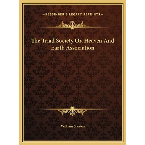The Triad Society Or, Heaven And Earth Association