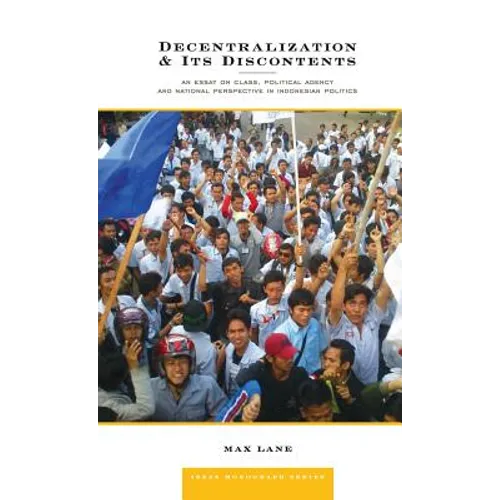 Decentralization and Its Discontents: An Essay on Class, Political Agency and National Perspective in Indonesian Politics