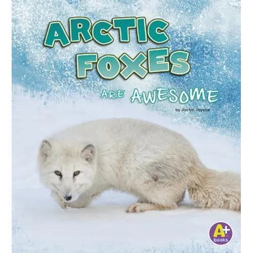 Arctic Foxes Are Awesome