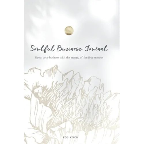 Soulful Business Journal: Grow your business with the energy of the four cycles