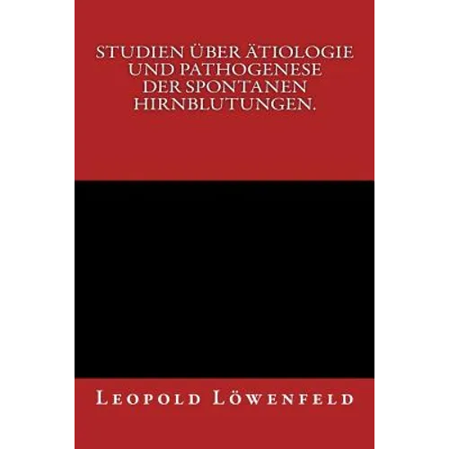 Studien über Ätiologie und Pathogenese der spontanen Hirnblutungen.: Originalausgabe von 1886