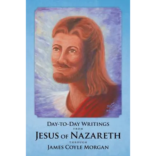 Day-to-Day Writings from Jesus of Nazareth through James Coyle Morgan