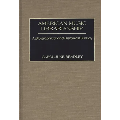 American Music Librarianship: A Biographical and Historical Survey