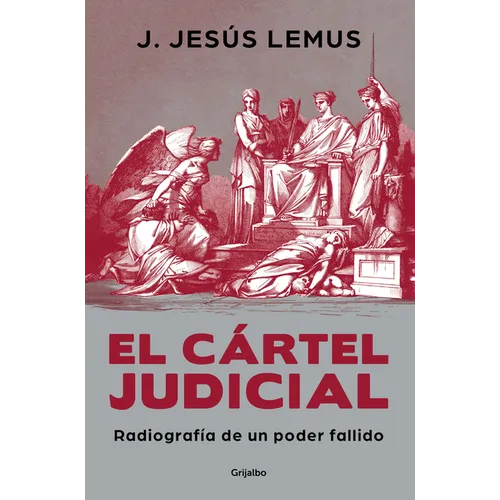 El Cártel Judicial: Radiografía de Un Poder Fallido / Judicial Cartel. X-Ray of a Failing Power