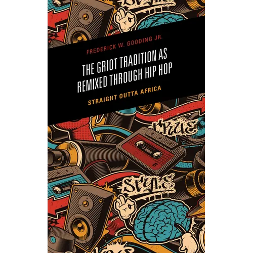 The Griot Tradition as Remixed through Hip Hop: Straight Outta Africa