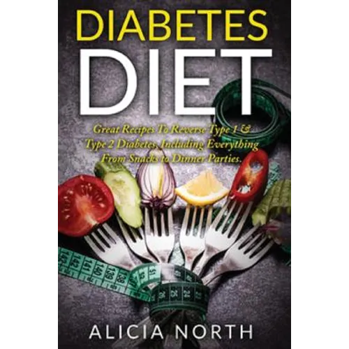 Diabetes Diet: Healthy Nutritious Diabetes Recipes to Control & Reverse Type 1 & 2 Diabetes (Diabetes, Diabetic Diet, Healthy Eating, Cookbook)