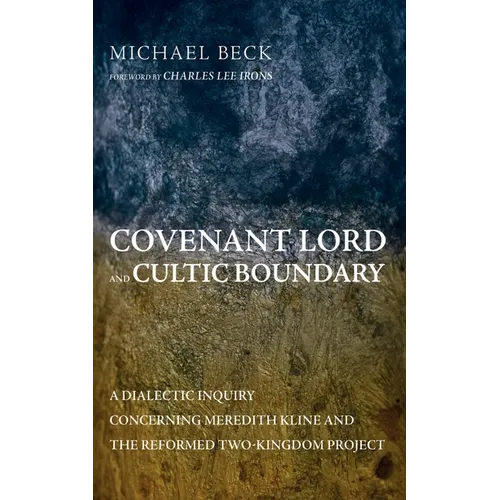 Covenant Lord and Cultic Boundary: A Dialectic Inquiry Concerning Meredith Kline and the Reformed Two-Kingdom Project