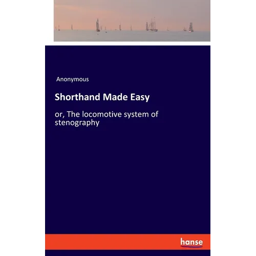 Shorthand Made Easy: or, The locomotive system of stenography