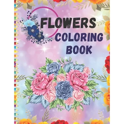 Flowers Coloring Book: Enjoy beautiful flowers and Easy designs with this Relaxing Adults Flowers Coloring book