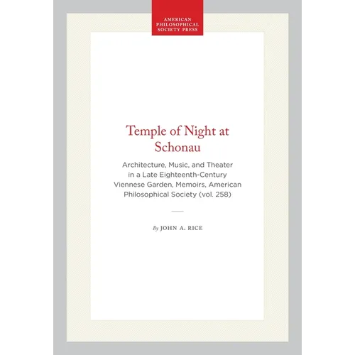 Temple of Night at Schonau: Architecture, Music, and Theater in a Late Eighteenth-Century Viennese Garden, Memoirs, American Philosophical Society (Vo