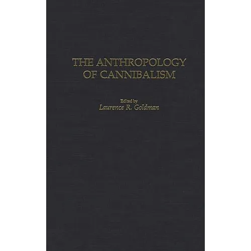 The Anthropology of Cannibalism