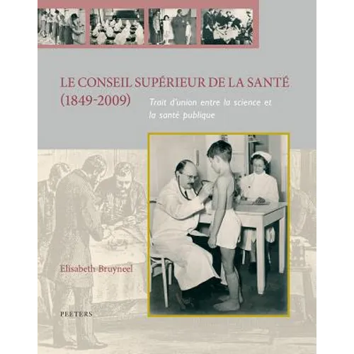 Le Conseil Superieur de la Sante (1849-2009): Trait d'Union Entre La Science Et La Sante Publique