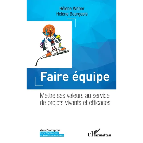 Faire équipe: Mettre ses valeurs au service de projets vivants et efficaces