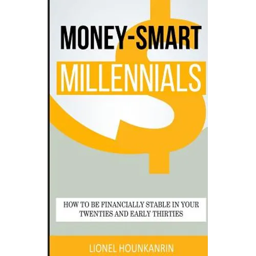 Money-Smart Millennials: How to Be Financially Stable in Your Twenties and Early Thirties