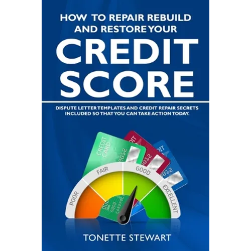 How to Repair Rebuild and Restore Your Credit Score: Dispute letter templates and credit secrets included so that you can take action today