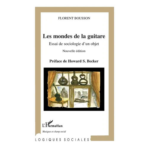 Les mondes de la guitare: Essai de sociologie d'un objet (nouvelle édition)
