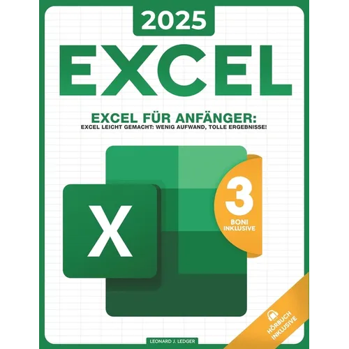 Excel für Anfänger: Excel leicht gemacht: Wenig Aufwand, tolle Ergebnisse!