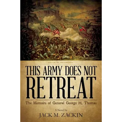 This Army Does Not Retreat: The Memoirs of General George H. Thomas