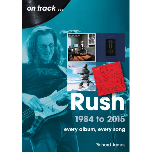 Rush 1984 to 2015: Every Album, Every Song