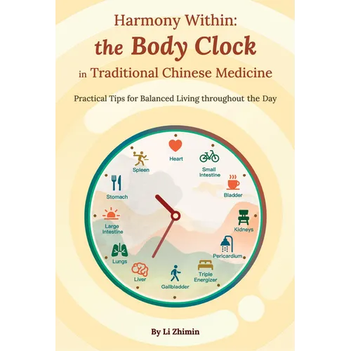 Harmony Within: The Body Clock in Traditional Chinese Medicine: Practical Tips for Balanced Living Throughout the Day