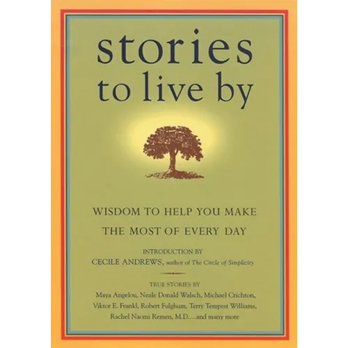 Stories to Live by: Wisdom to Help You Make the Most of Every Day