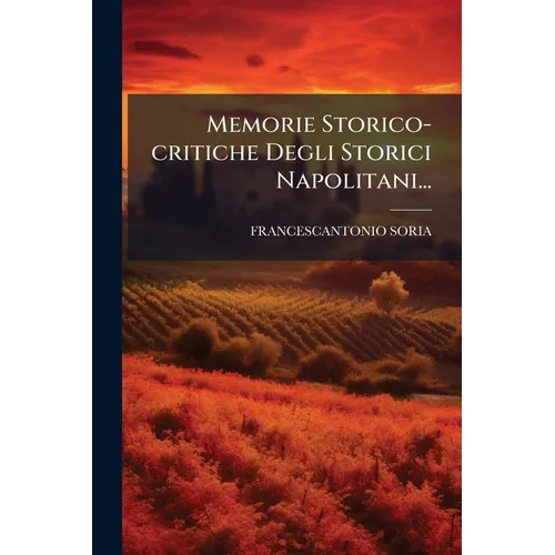 Memorie Storico-critiche Degli Storici Napolitani...