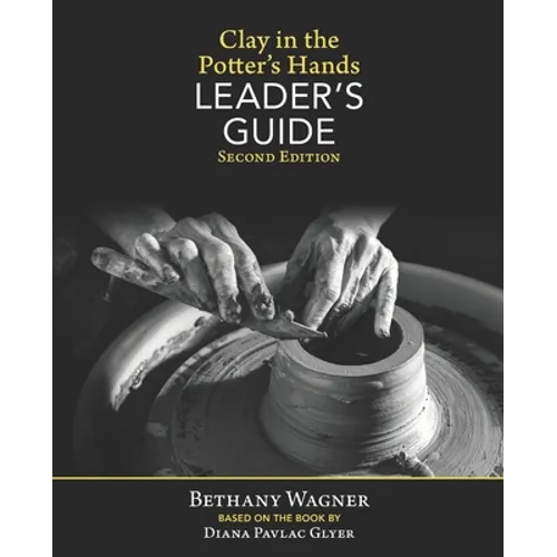 Clay in the Potter's Hands LEADER's GUIDE: Second Edition