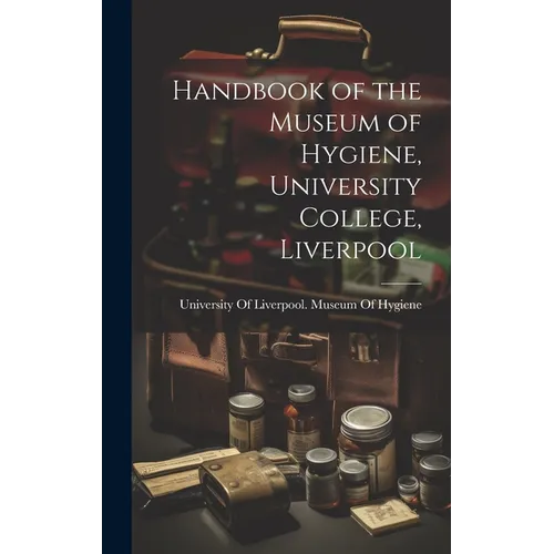 Handbook of the Museum of Hygiene, University College, Liverpool