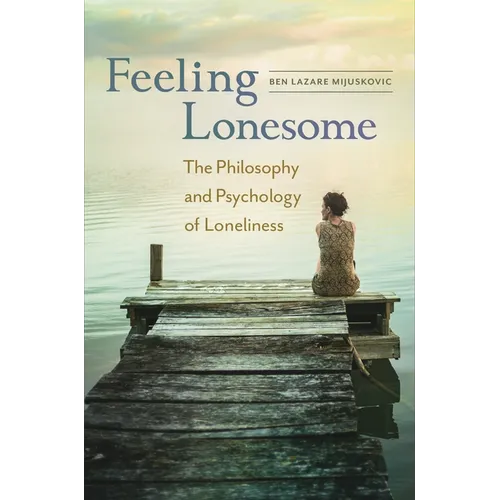 Feeling Lonesome: The Philosophy and Psychology of Loneliness