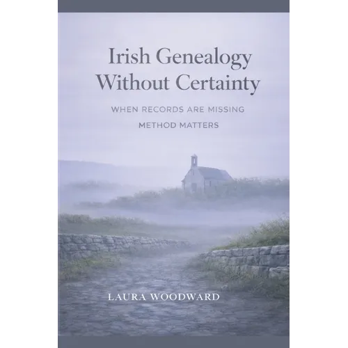 Irish Genealogy Without Certainty: When Records Are Missing, Method Matters