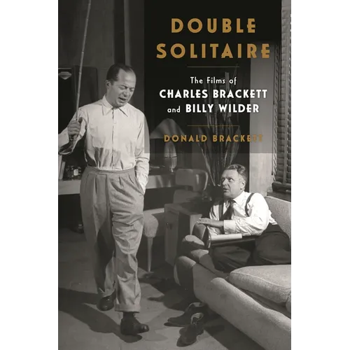 Double Solitaire: The Films of Charles Brackett and Billy Wilder