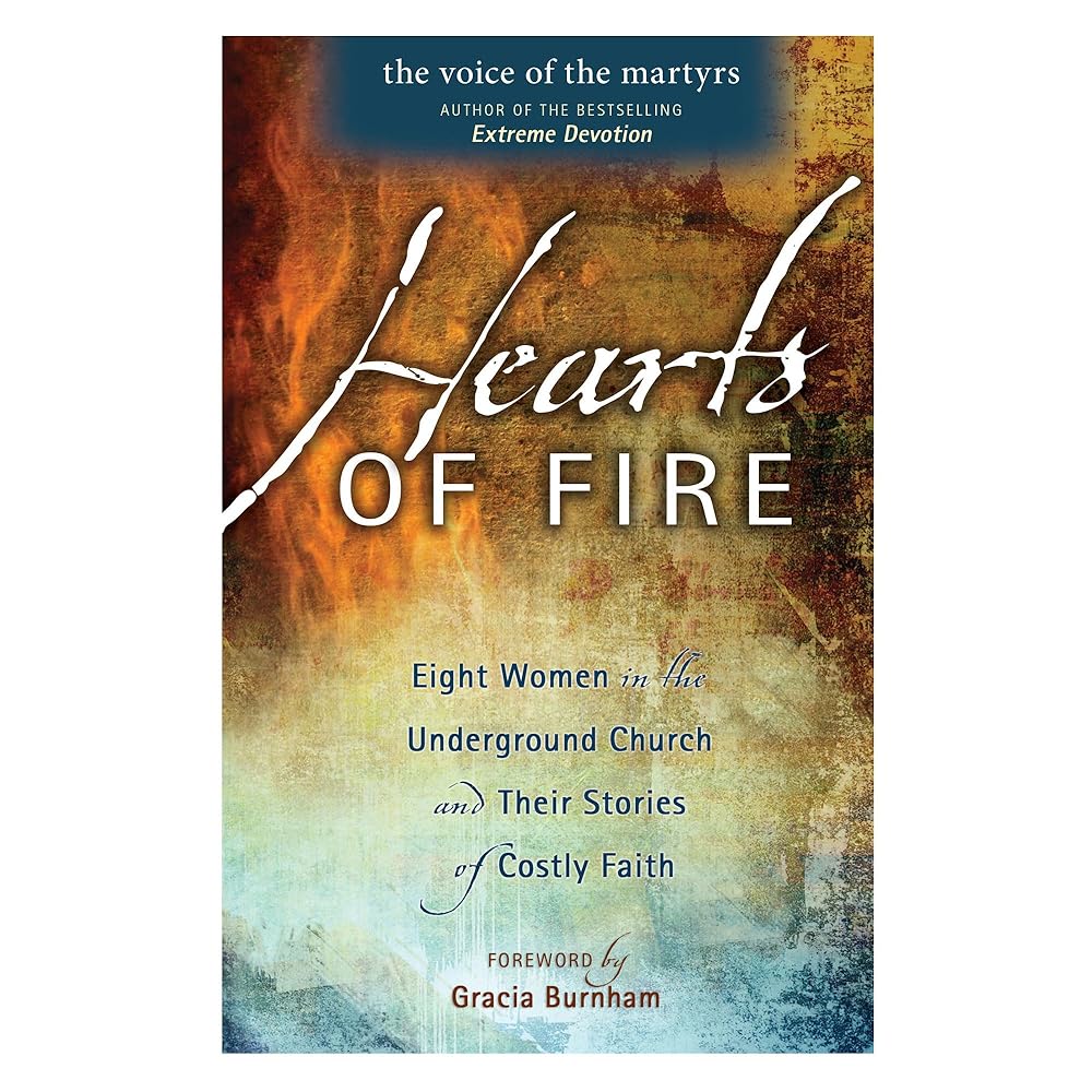 Hearts Of Fire: Eight Women In The Underground Church And Their Stories Of Costly Faith Book