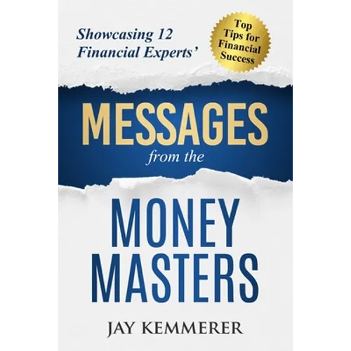 Messages from the Money Masters: Showcasing 12 Financial Experts' Top Tips for Financial Success