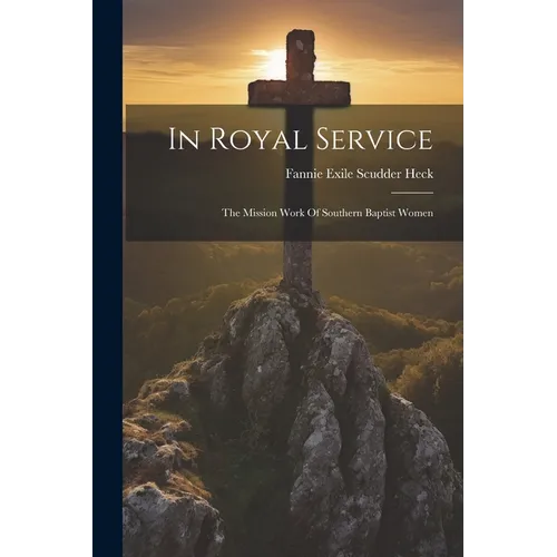 In Royal Service: The Mission Work Of Southern Baptist Women