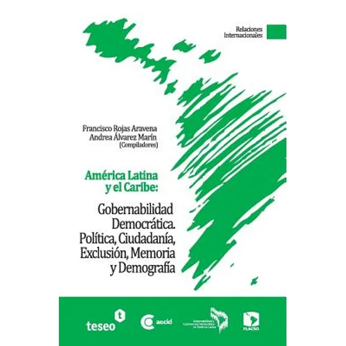 América Latina y el Caribe: Gobernabilidad Democrática: Política, Ciudadanía, Exclusión, Memoria y Demografía