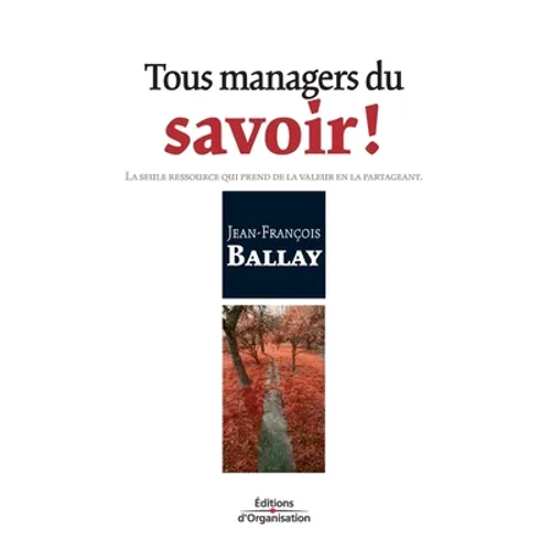 Tous managers du savoir !: La seule ressource qui prend de la valeur en la partageant