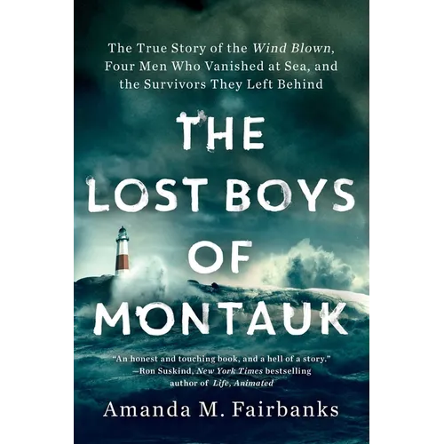 The Lost Boys of Montauk: The True Story of the Wind Blown, Four Men Who Vanished at Sea, and the Survivors They Left Behind