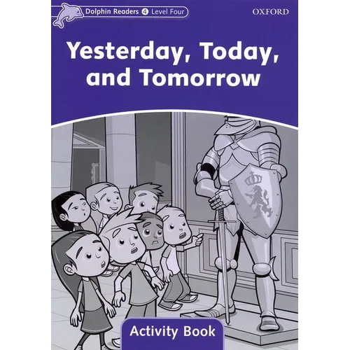Dolphin Readers: Level 4: 625-Word Vocabularyyesterday, Today and Tomorrow Activity Book