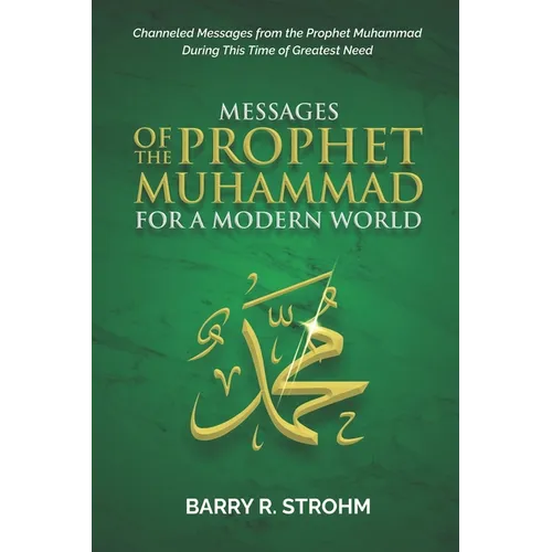 Messages of the Prophet Muhammad for a Modern World: Channeled Messages for this Time of Need