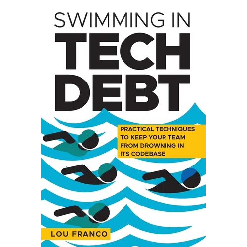 Swimming in Tech Debt: Practical Techniques to Keep Your Team from Drowning in Its Codebase