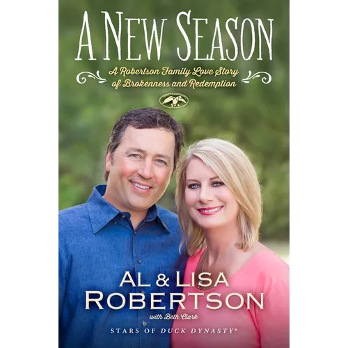 A New Season: A Robertson Family Love Story of Brokenness and Redemption