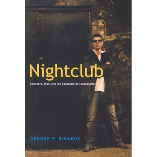 Nightclub: Bouncers, Risk, and the Spectacle of Consumption