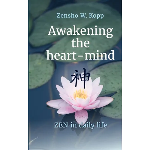 Awakening the heart-mind: ZEN in daily life